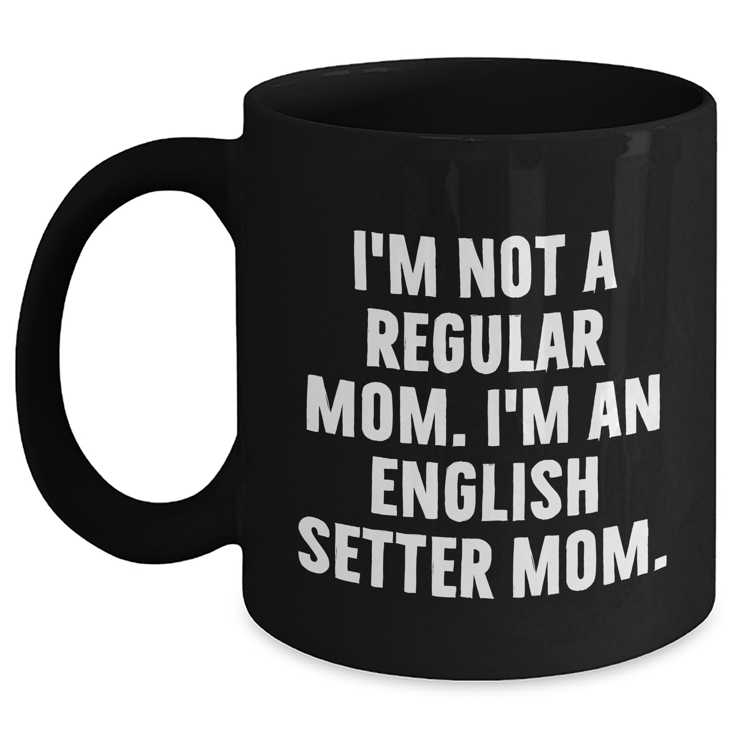 English Setter Dog Mom Funny Quote Black Coffee Mugs Gifts from Men to English Setter Dog Fathers on Father's Day - Main