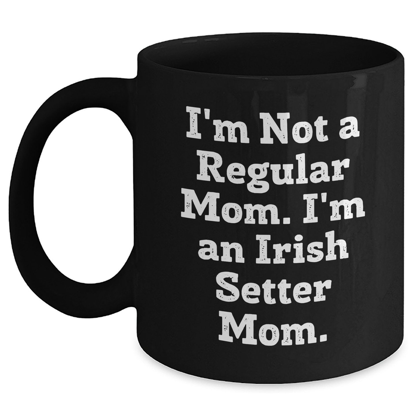 Irish Setter Dog Mom Gifts - Funny Quote Black Coffee Mug for Dad, Irish Setter Dog Lover, Father's Day Unique Gifts from Mom to Men - Main
