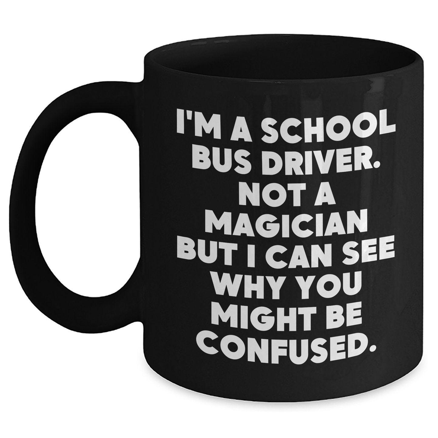 Funny School Bus Driver Gifts for Men, 'I'm A School Bus Driver. Not A Magician...' Black Coffee Mug for Father's Day from Family - Main