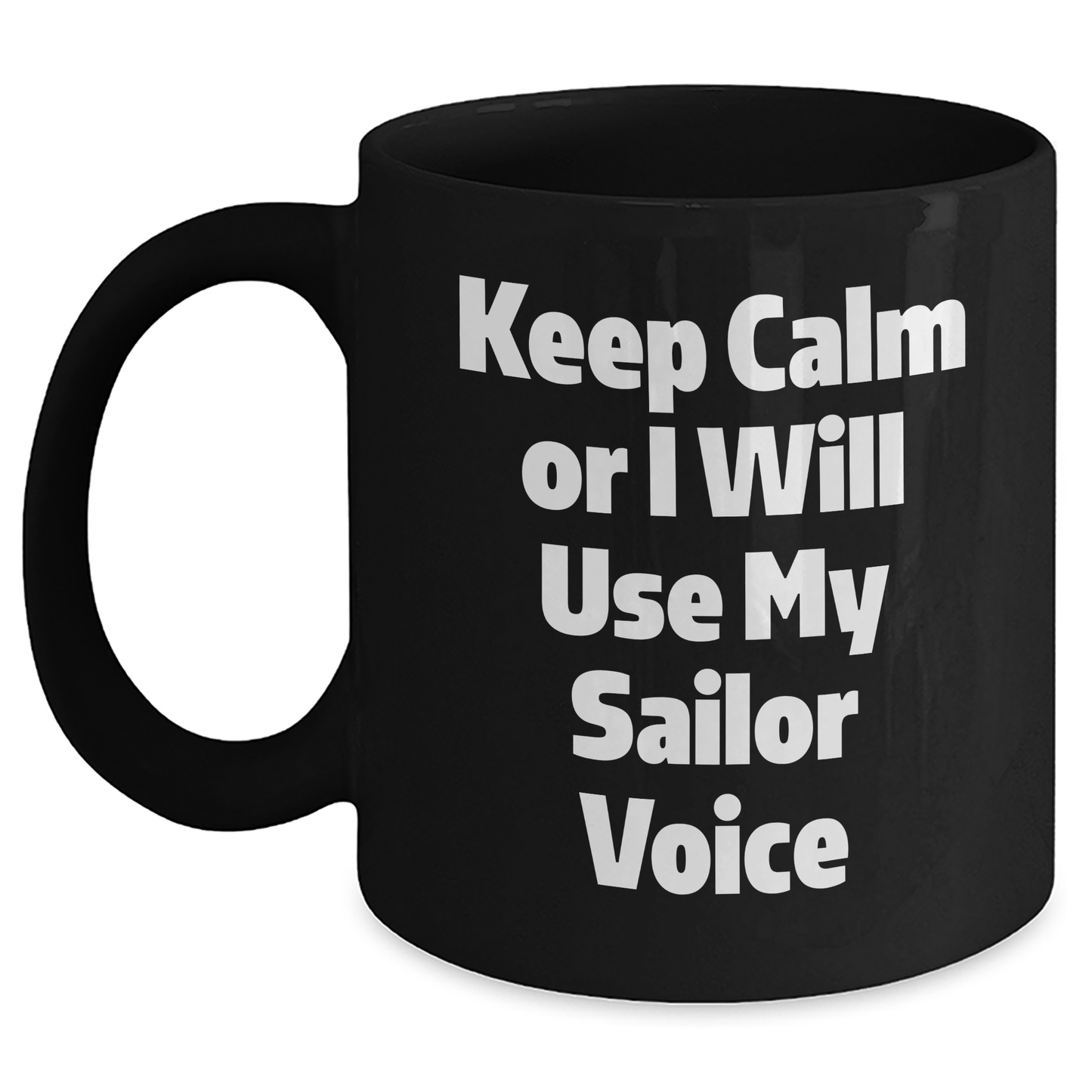 Sailor Humor Black Coffee Mug, Keep Calm Or I Will Use My Sailor Voice, Funny Gifts from Friends for Sailor, Unique Father's Day Unique Gifts - Main