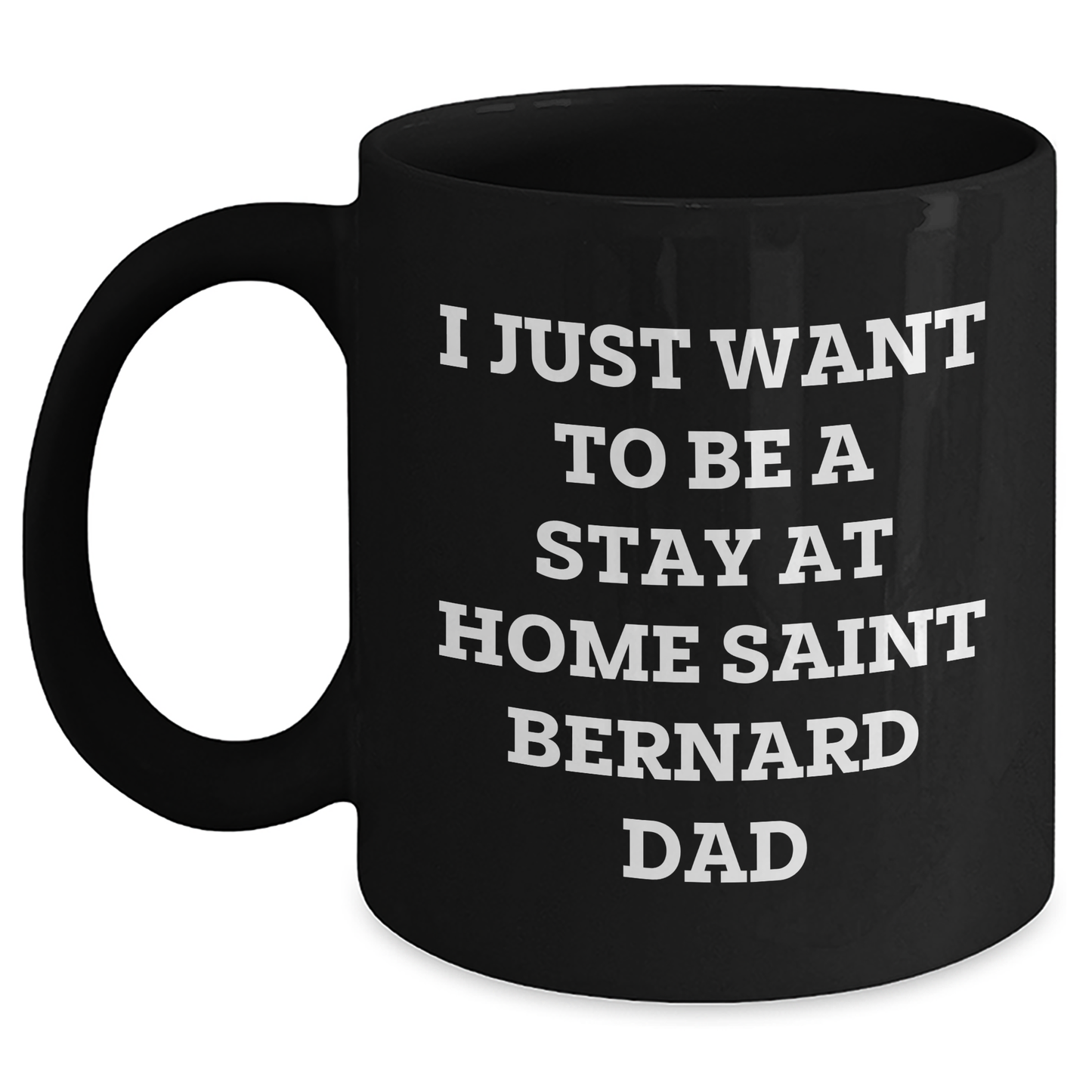 Funny Saint Bernard Dog Gift, I Just Want To Be A Stay At Home Saint Bernard Dad, Black Coffee Mug for Dad, Father's Day Unique Gifts from Family - Main