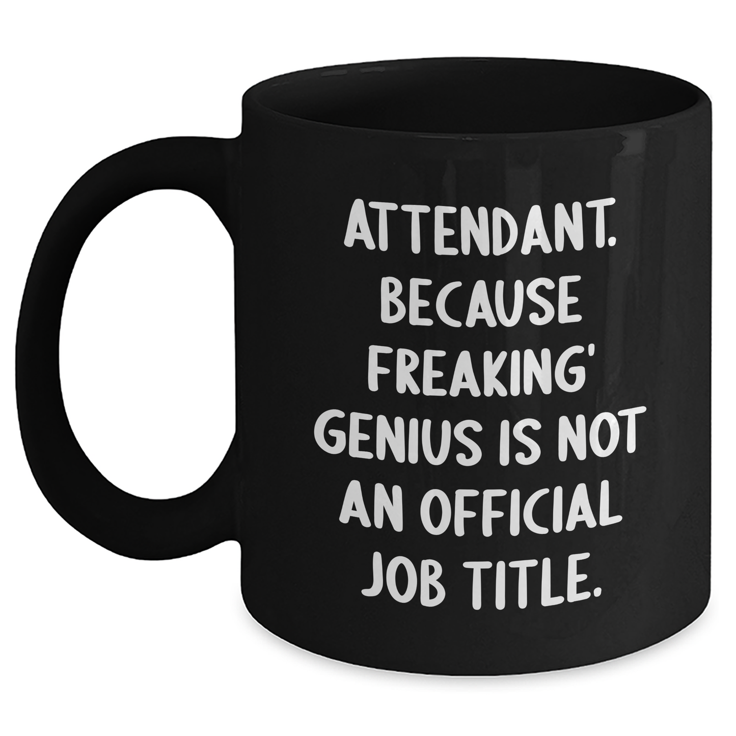 Funny Attendant Gifts from Friends and Family - Graduation Unique Attendant Coffee Mug, Black, 'Attendant. Because Freaking' genius Is Not An Official Job Title.' - Main