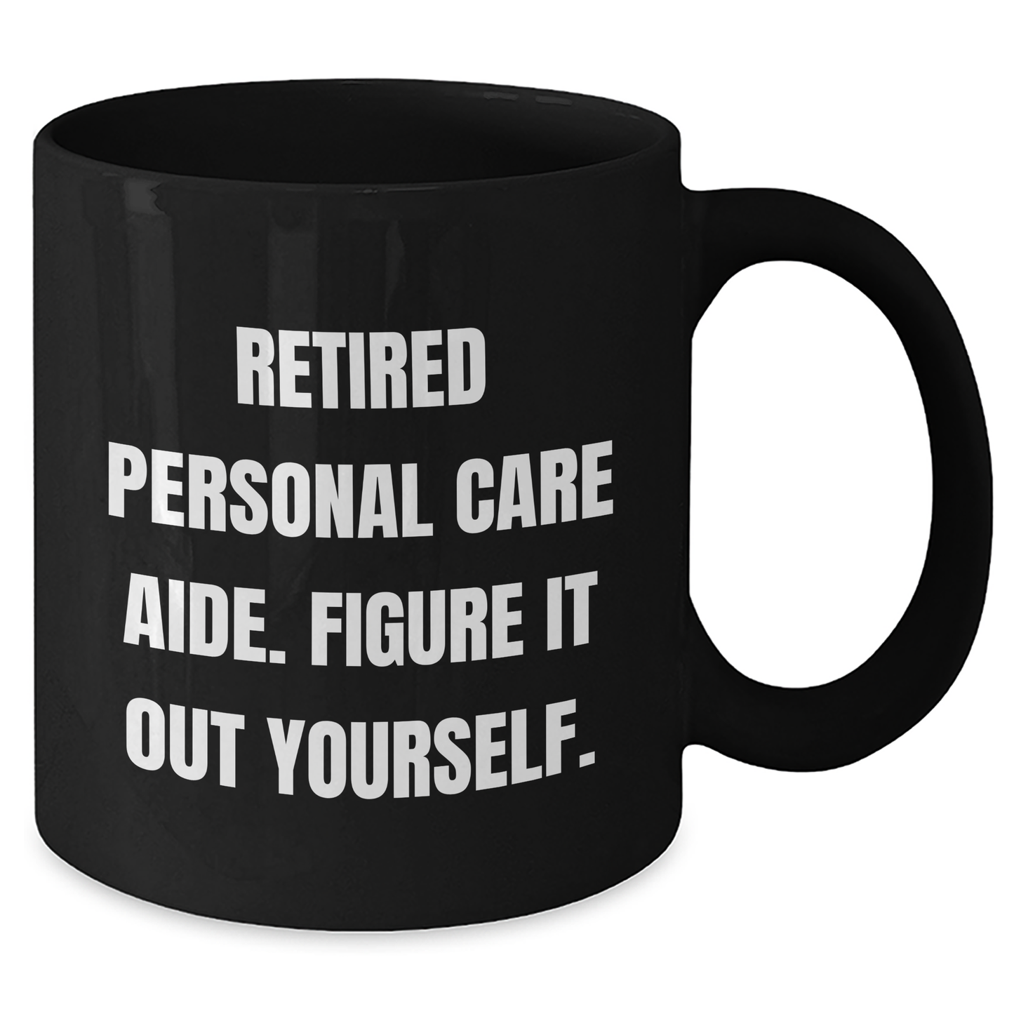 Personal Care Aide Inspired Funny Black Coffee Mug, Gifts from Friends to Personal Care Aide, Father's Day Unique Gifts, 'Figure It Out Yourself' Quote - Additional