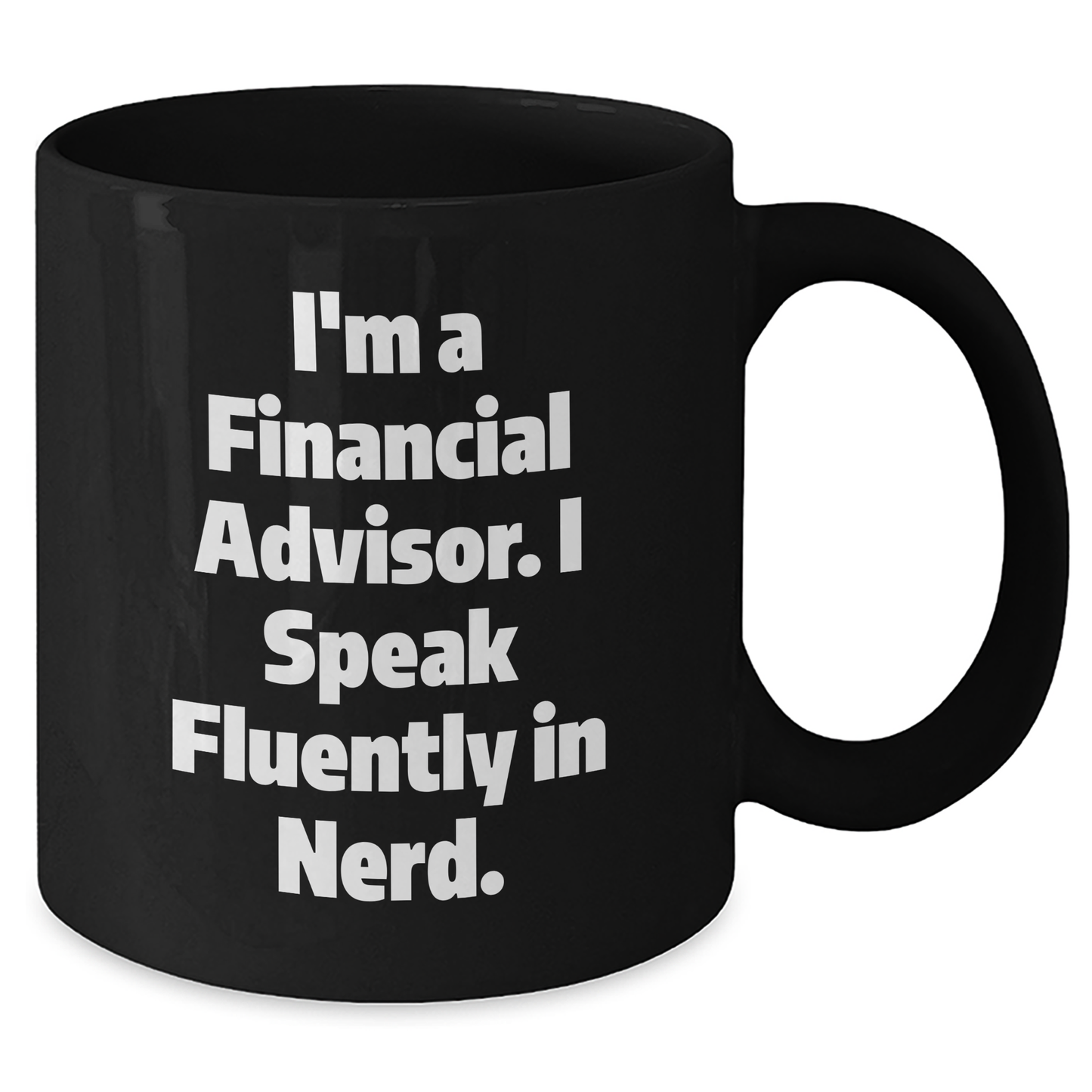 Funny Financial Advisor Gifts for Him from Family, Black Coffee Mug I'm A Financial Advisor. I Speak Fluently In genius. on Father's Day, Gifts from Family to Financial Advisor - Additional