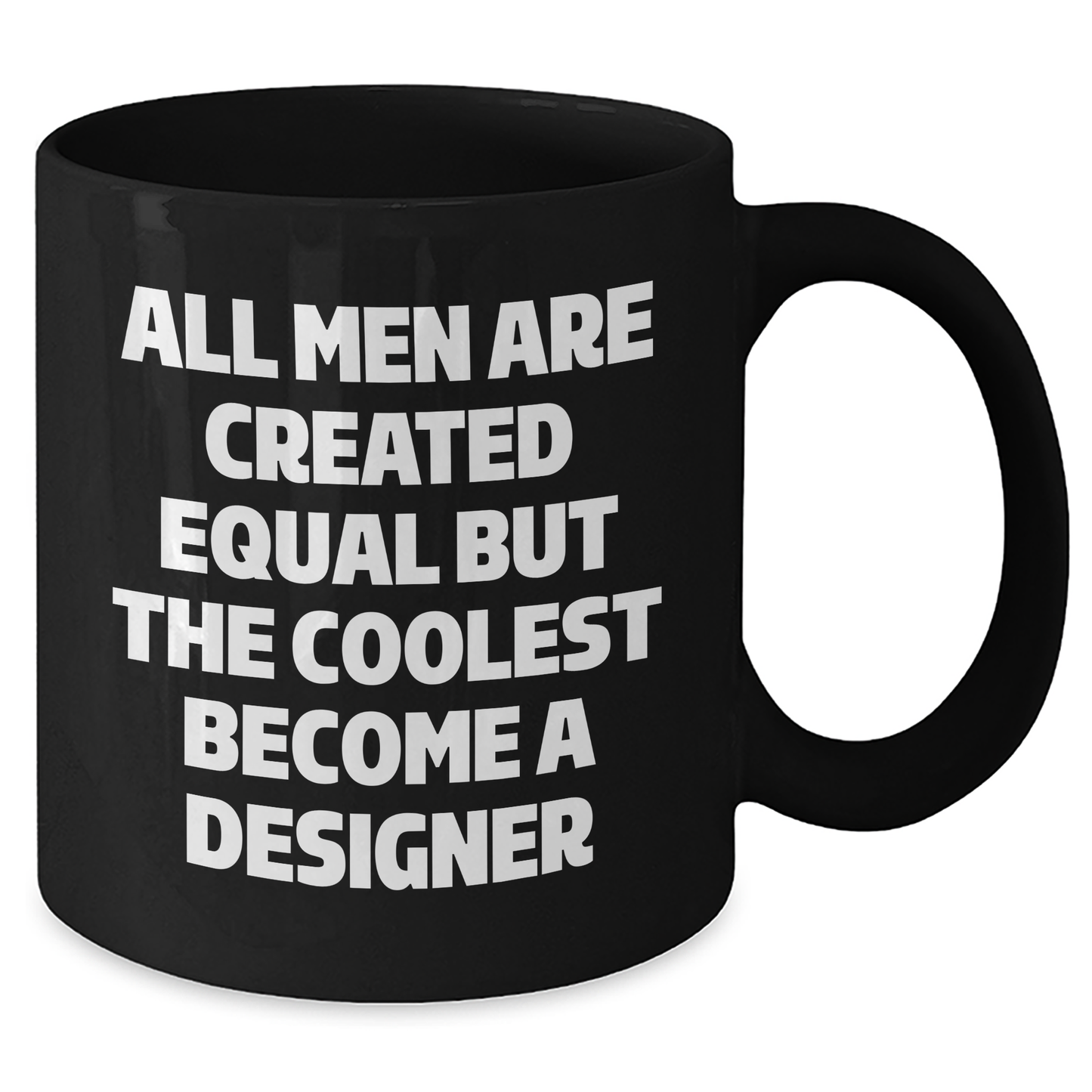Funny Designer Gifts from Men, Gifts for Designer Men, Black Coffee Mug for Graduation, 'All Men Are Created Equal But The Coolest Become A Designer' - Additional