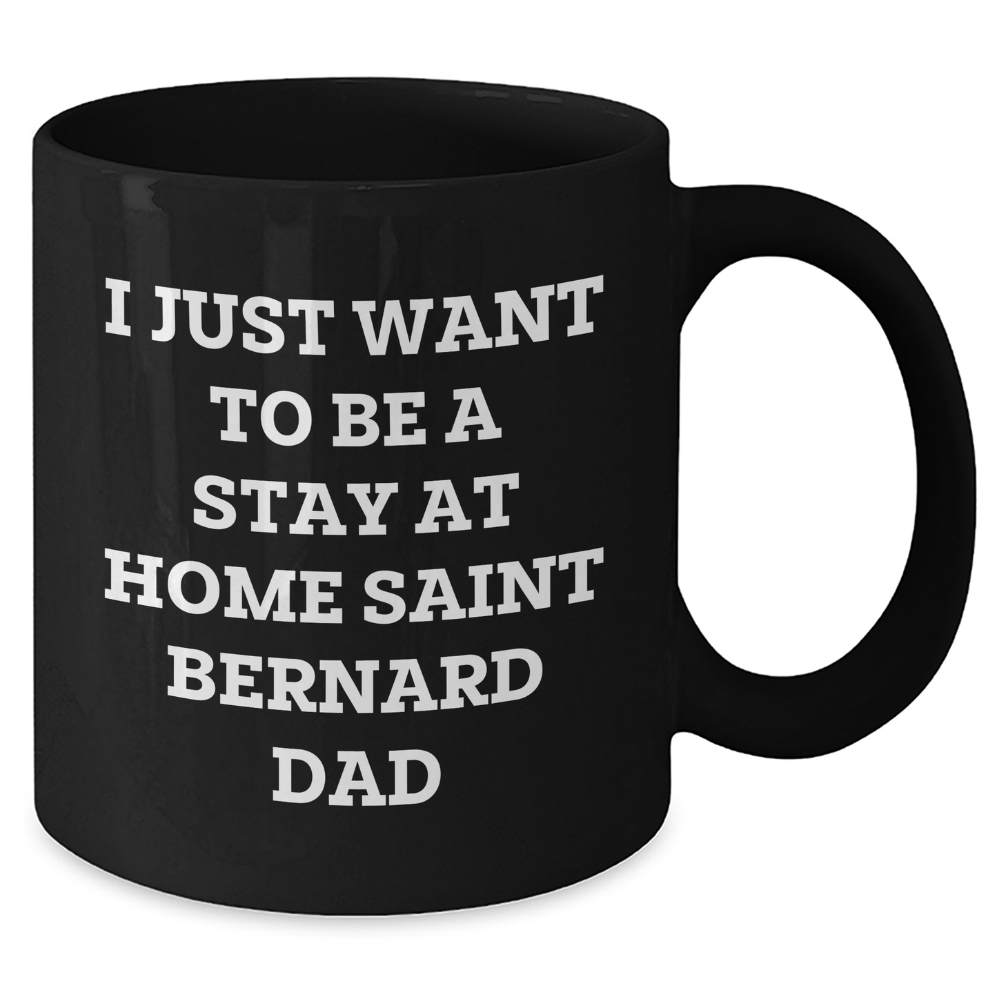 Funny Saint Bernard Dog Gift, I Just Want To Be A Stay At Home Saint Bernard Dad, Black Coffee Mug for Dad, Father's Day Unique Gifts from Family - Additional