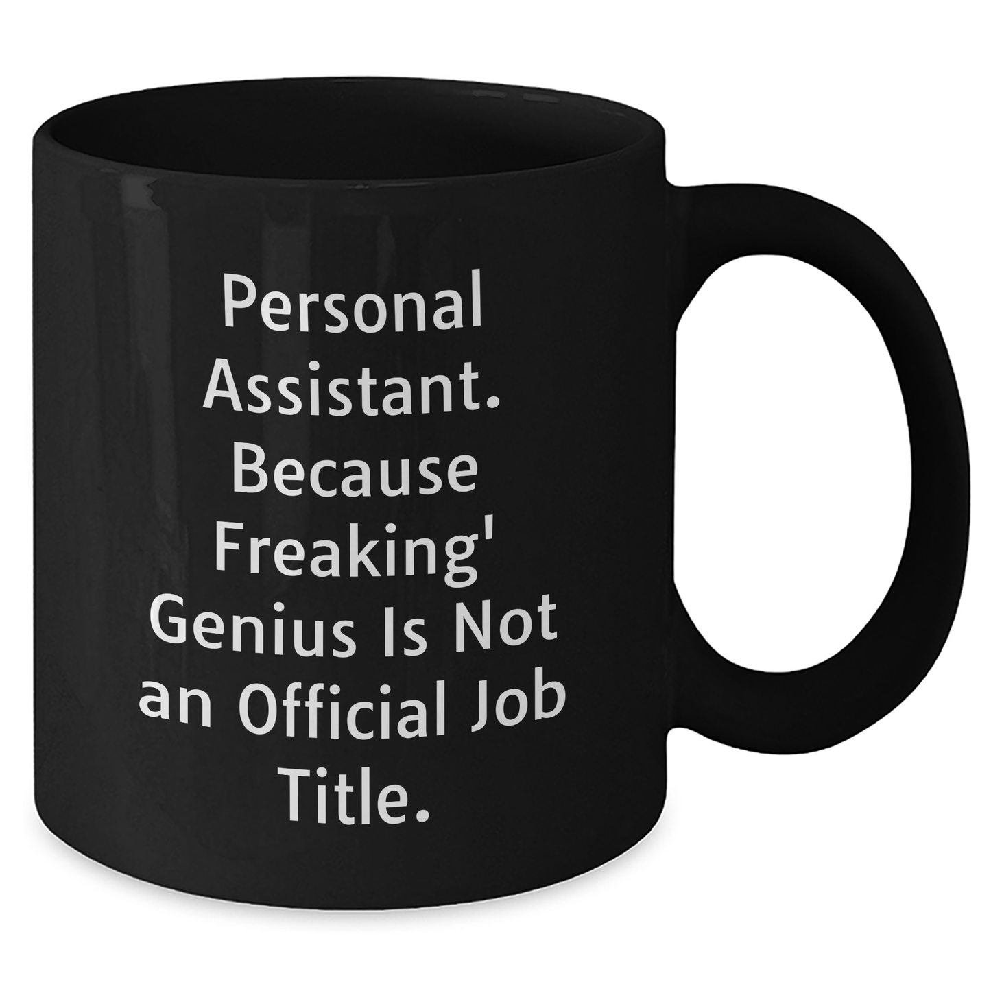 Personal Assistant Gifts from Friends, 'Personal Assistant. Because Freaking' genius Is Not An Official Job Title.' Black Coffee Mug for Graduation - Additional