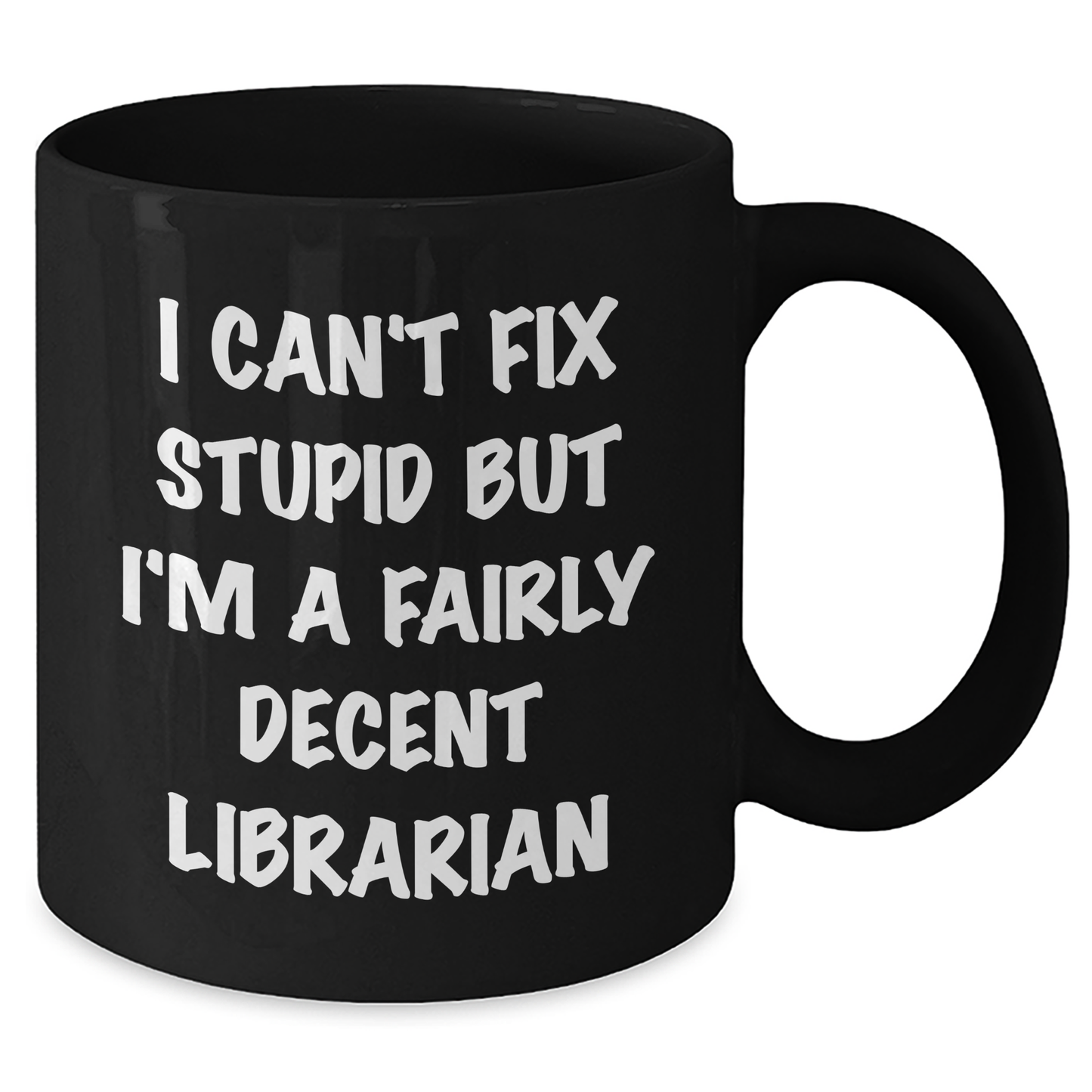 Funny Librarian Gifts from Friends for Graduation - 'I Can't Fix Stupid But I'm A Fairly Decent Librarian' Black Coffee Mug - Additional