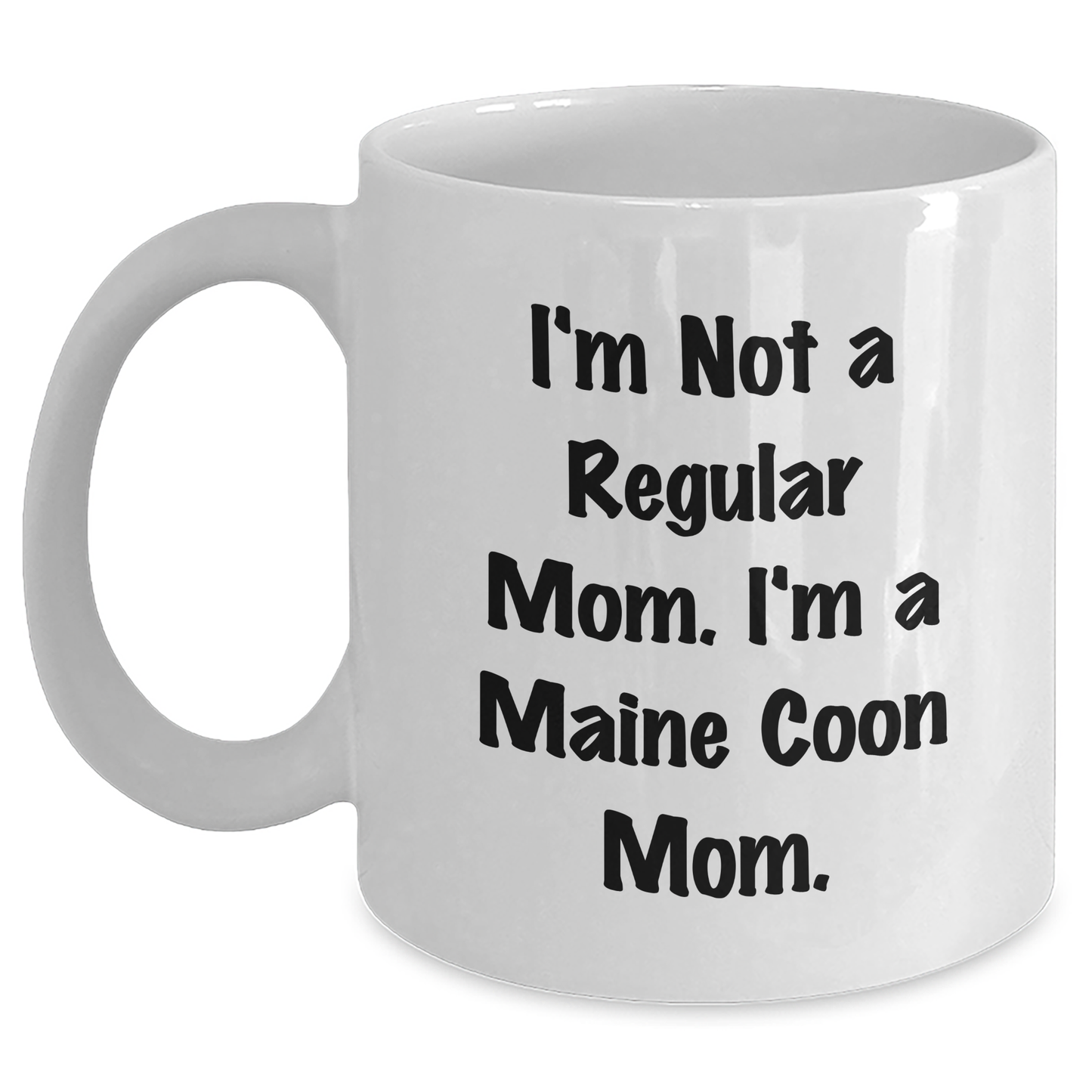 Funny Maine Coon Cat Mom Gifts from Friends for Maine Coon Cat Lovers, White Coffee Mug, I'm Not A Regular Mom. I'm A Maine Coon Mom. - Graduation Unique Gifts - Main