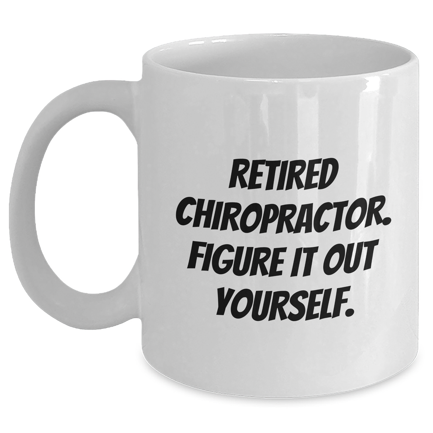 Funny Chiropractor White Coffee Mugs, Gifts from Men to Chiropractors, Retired Chiropractor Figure It Out Yourself Quote, Father's Day Unique Gifts for Chiropractors, White Ceramic Mugs - Main