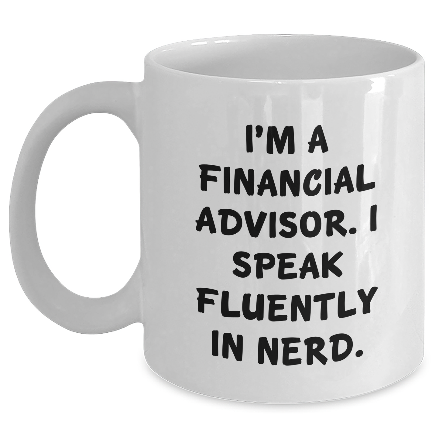 Funny Financial Advisor White Coffee Mug Gifts from Friends and Family for Him on Father's Day - I'm A Financial Advisor. I Speak Fluently In genius. - Main