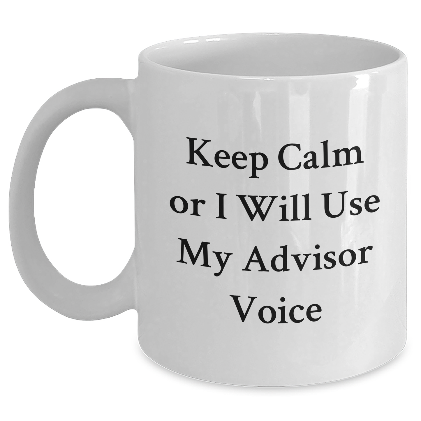 Funny Advisor Gifts from Friends for Dad's Unique White Coffee Mugs, 'Keep Calm Or I Will Use My Advisor Voice' - Main