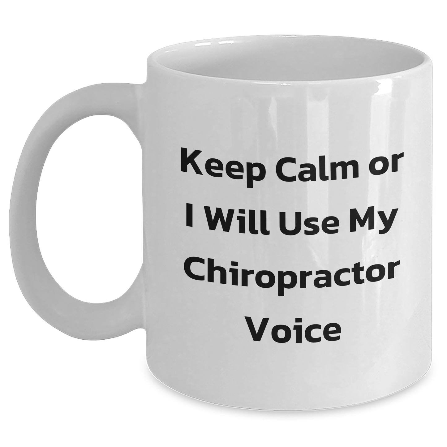 Chiropractor Humor Gifts from Friends for Him, Funny White Coffee Mug - Keep Calm Or I Will Use My Chiropractor Voice for Father's Day - Main