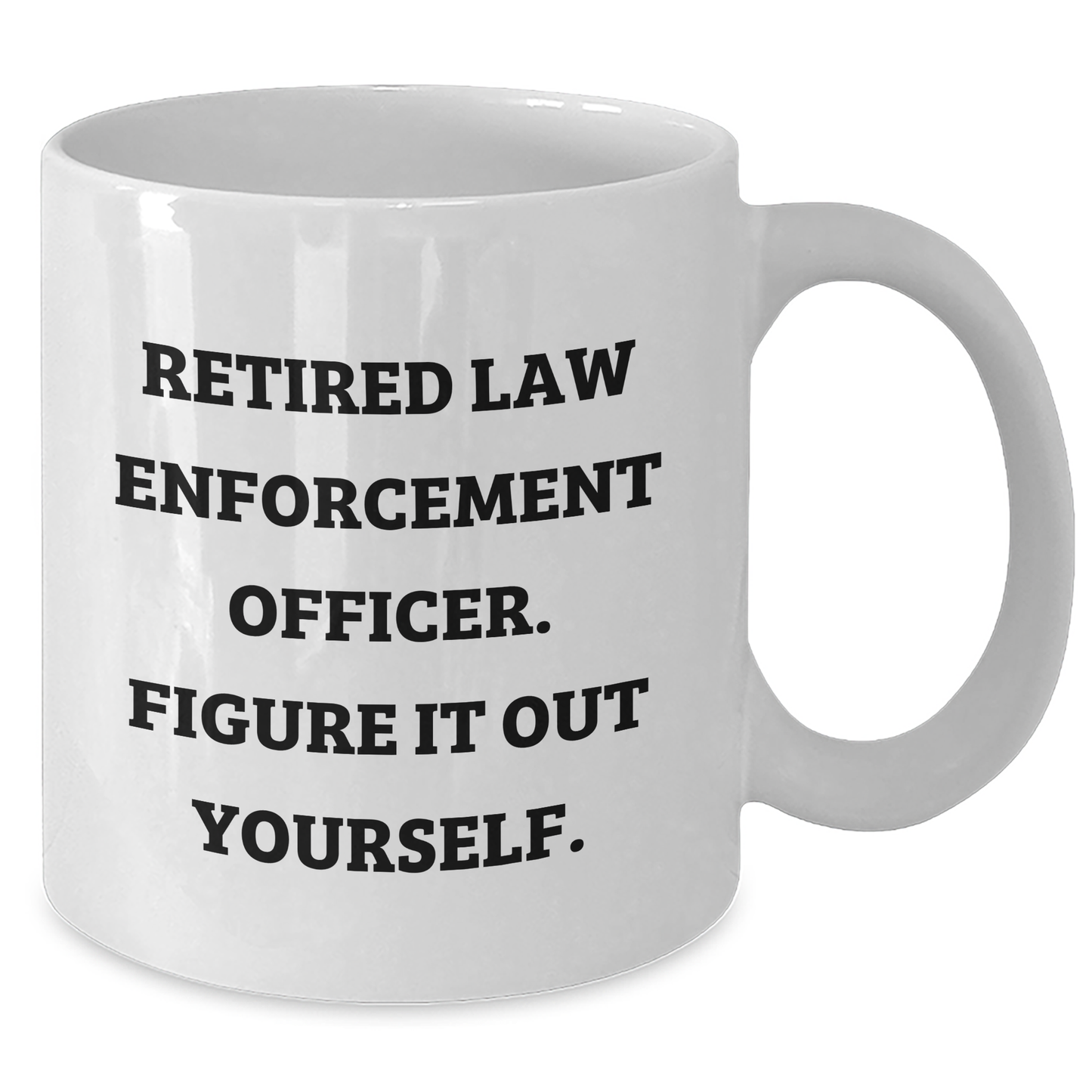 Funny Law Enforcement Officer Gifts - Retired Cop White Coffee Mug, 'Figure It Out Yourself' - Perfect Father's Day Unique Gifts from Men to Law Enforcement Officers - Additional