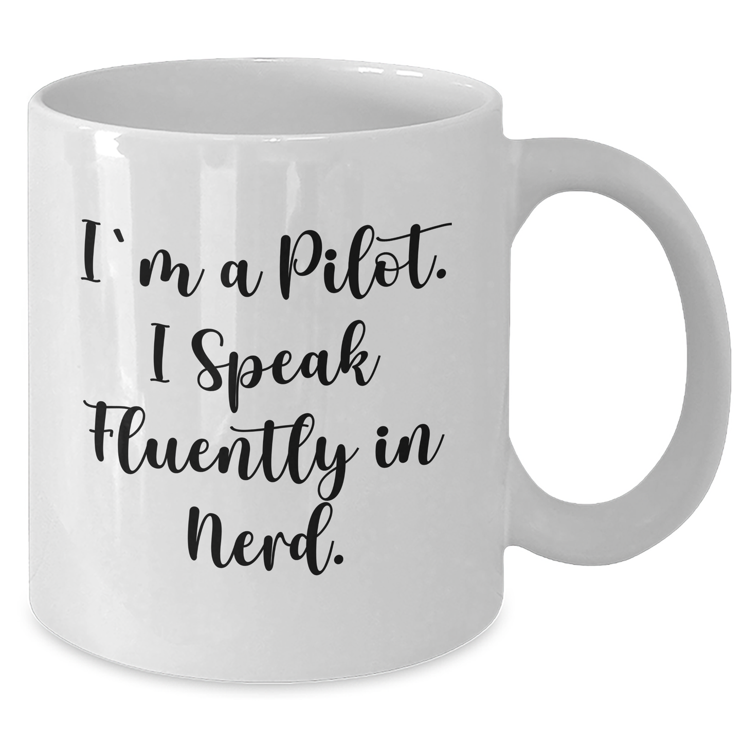 Funny Pilot Gifts From Men For Father's Day - I'm A Pilot. I Speak Fluently In genius. White Coffee Mug, 11oz or 15oz - Additional
