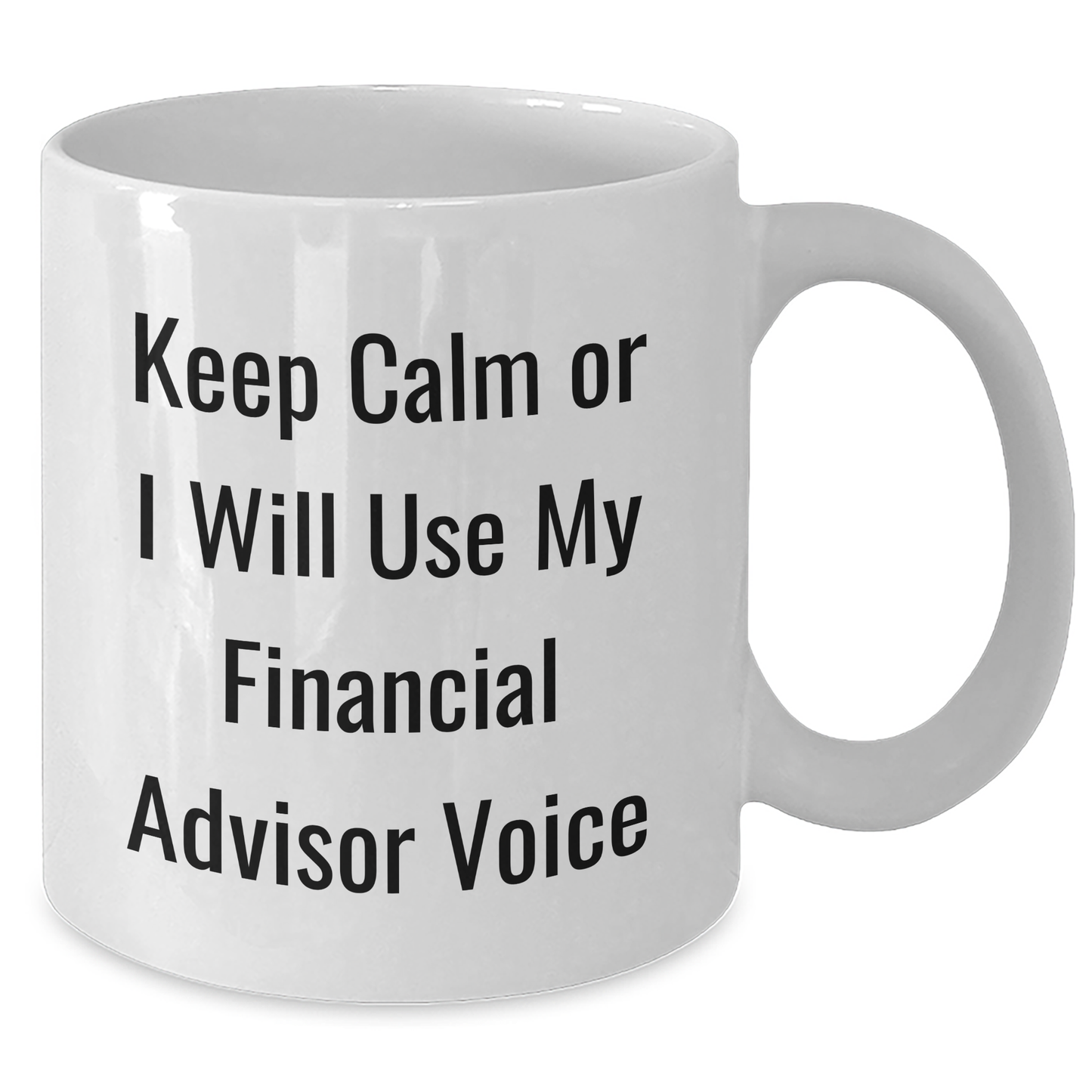 Funny Financial Advisor Gifts from Friends for Dad Keep Calm or I'll Use My Financial Advisor Voice White Coffee Mug - Additional