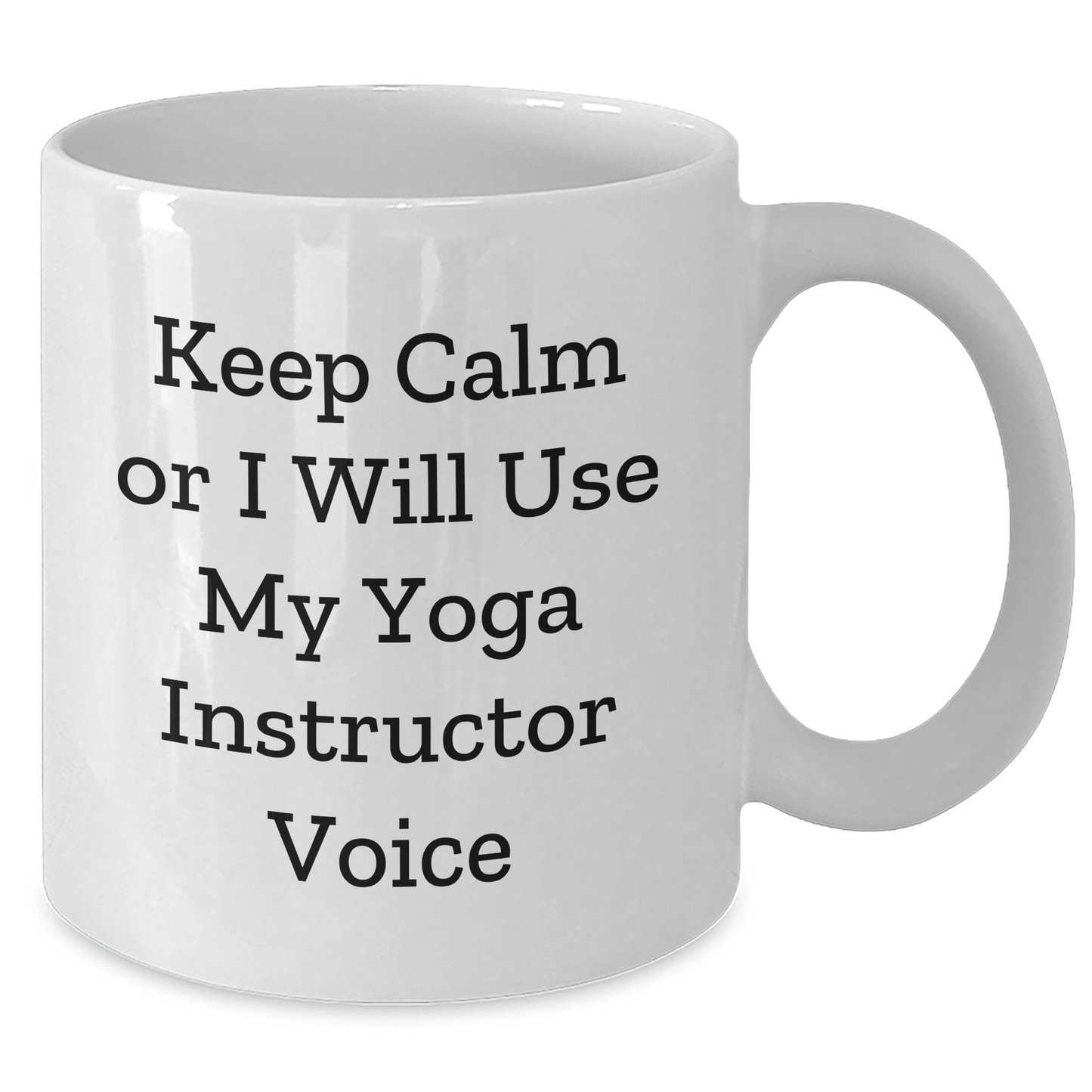 Funny Yoga Instructor Gifts from Friends - Keep Calm Or I Will Use My Yoga Instructor Voice White Coffee Mug for Dad - Unique Father's Day Unique Gifts for Yoga Instructor Lovers - Additional
