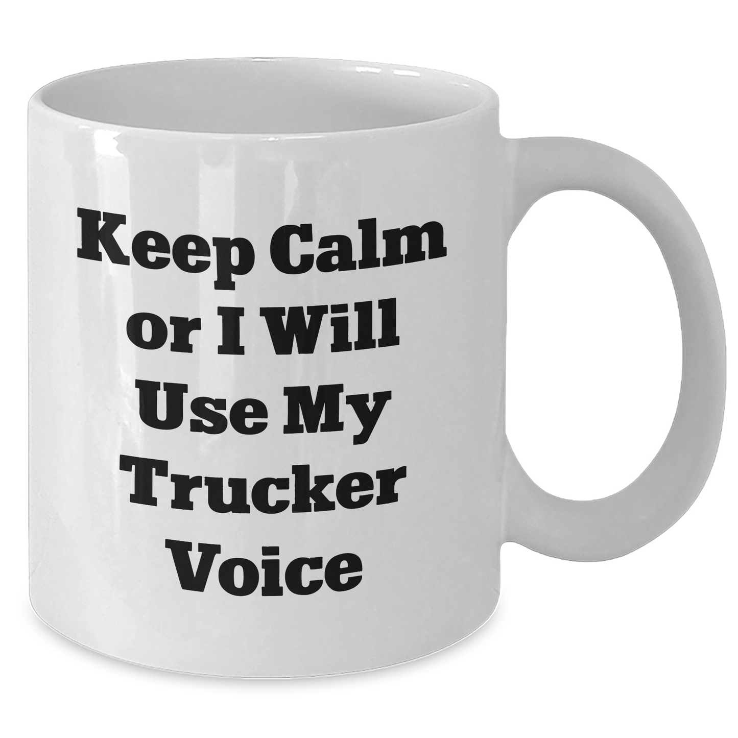 Trucker Humor White Coffee Mug, Gifts from Friends for Father's Day - Keep Calm Or I Will Use My Trucker Voice, Funny Trucker Gifts - Additional