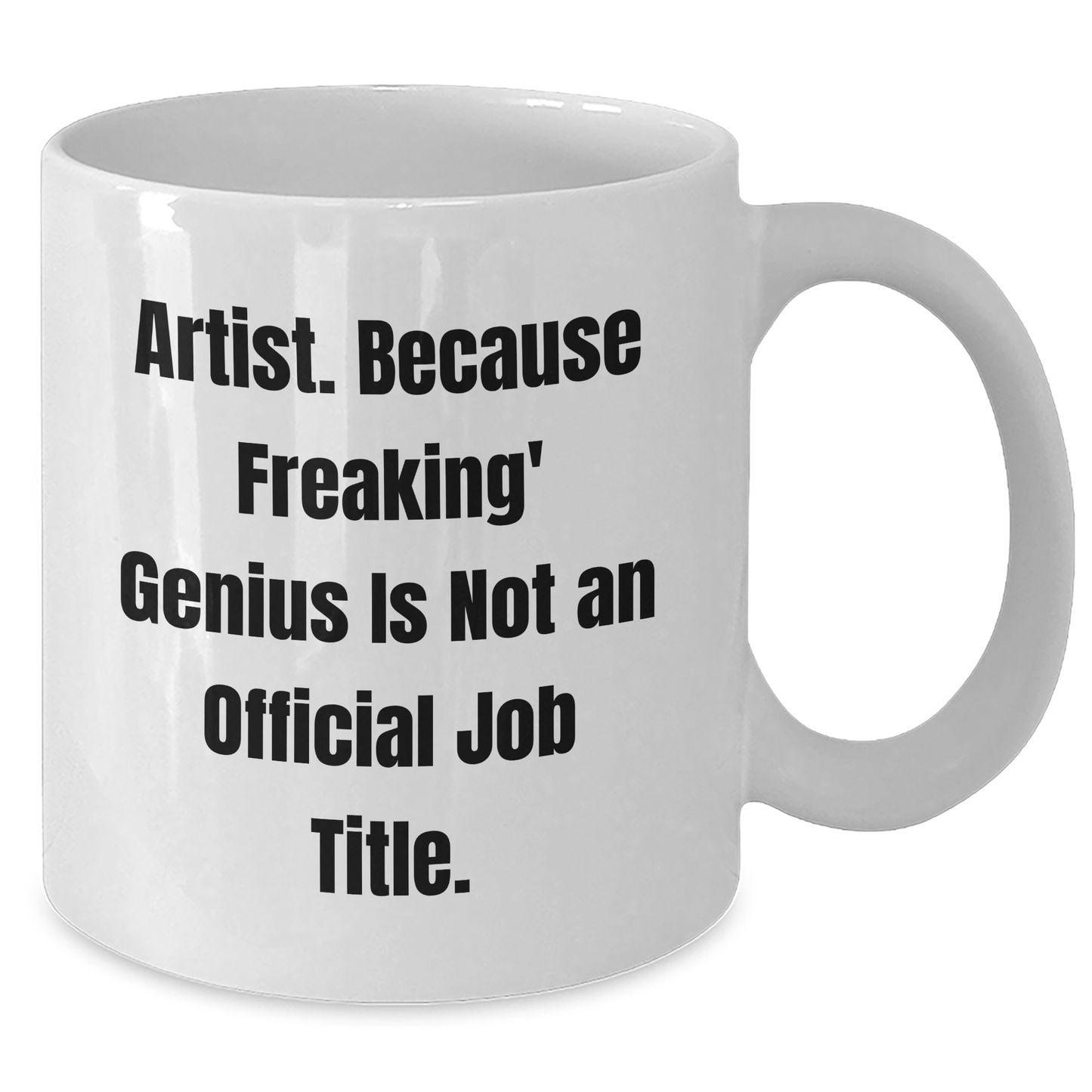Funny Artist Gifts from Friends and Family - White Coffee Mug, 'Artist. Because Freaking' genius Is Not An Official Job Title.' Quote, Father's Day Unique Gifts - Additional