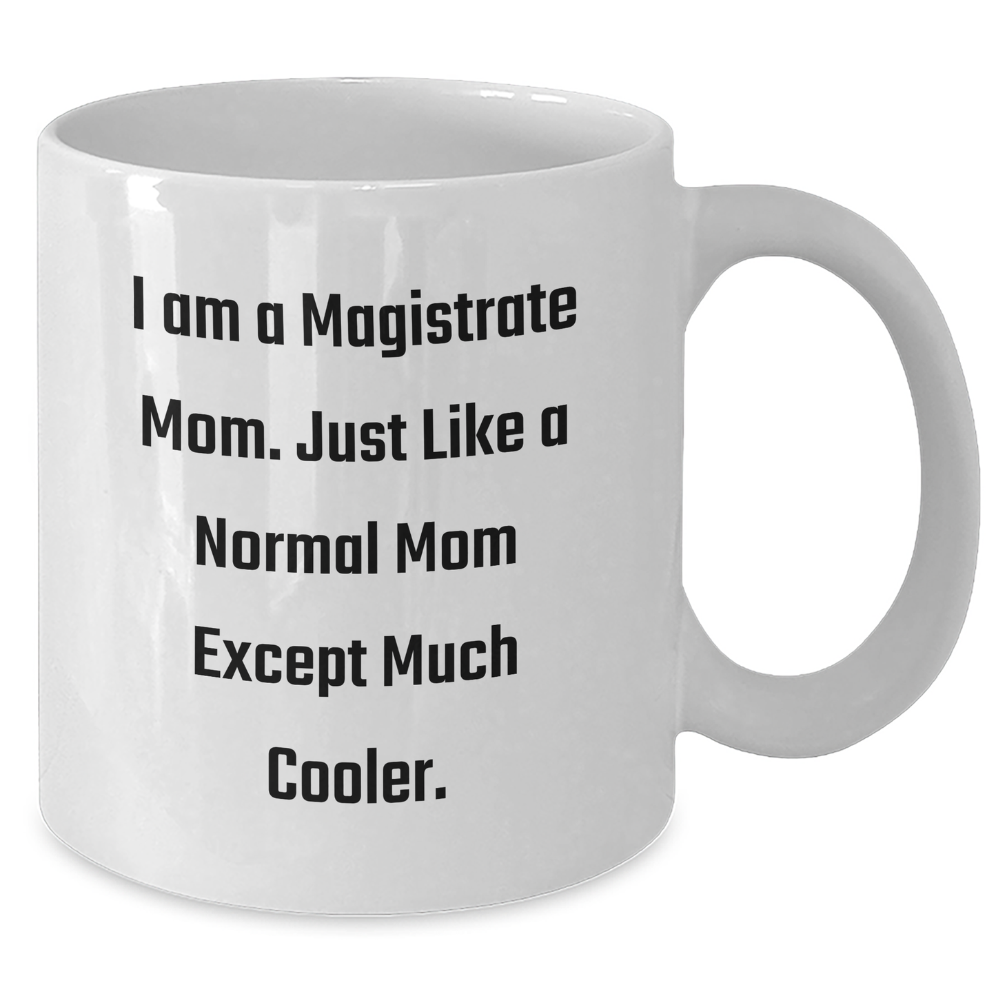 Magistrate Mom Gifts for Dad - White Coffee Mug, Funny Quote, 'I Am A Magistrate Mom. Just Like A Normal Mom Except Much Cooler.', Gifts from Family, Gifts for Magistrate - Additional