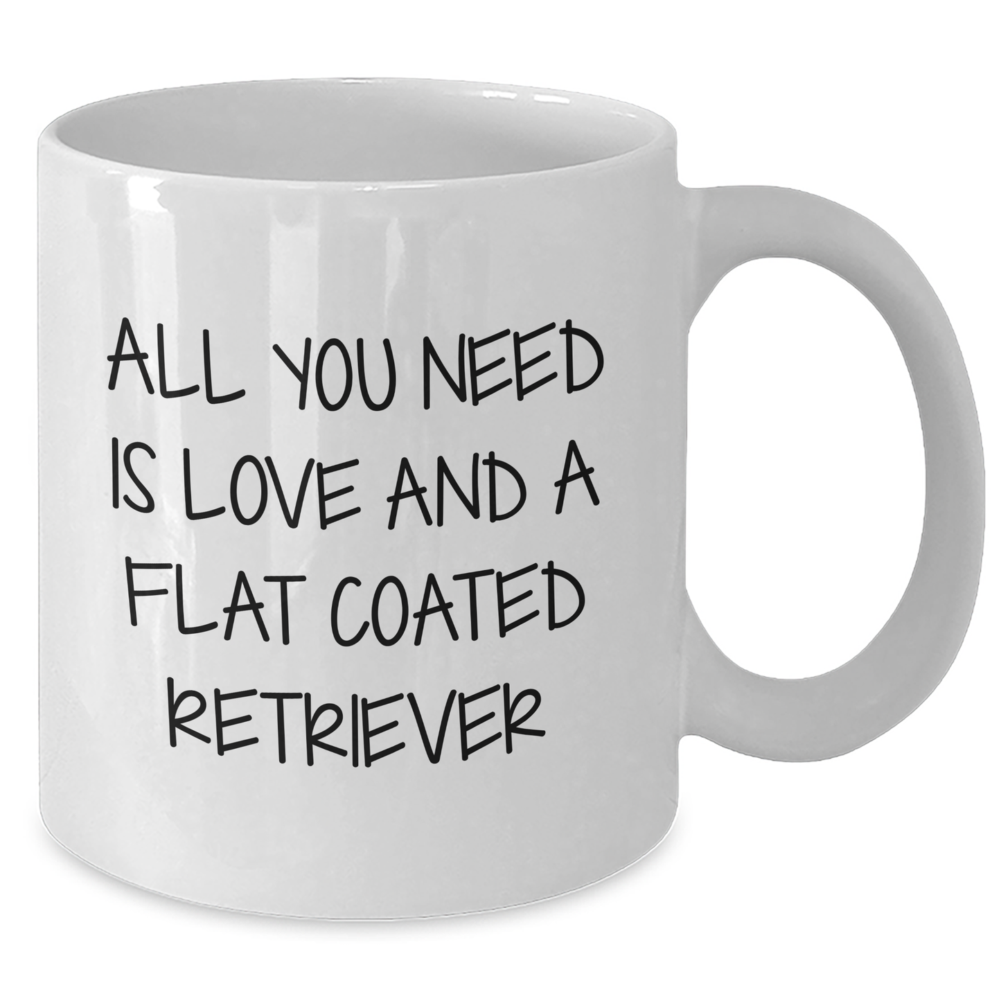Funny Flat Coated Retriever Dog Gifts from Friends for Graduation Unique White Coffee Mug - All You Need Is Love And A Flat Coated Retriever - Additional