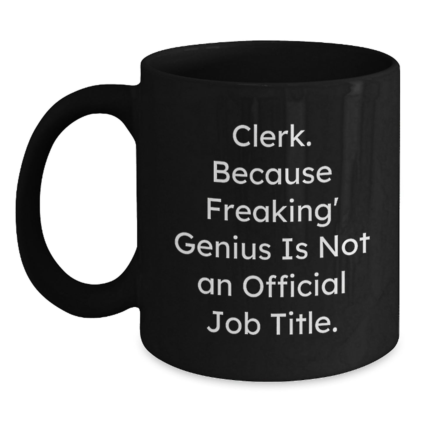 Funny Clerk Gifts, 'Clerk Because Freaking genius Is Not An Official Job Title.' Black Coffee Mug for Graduation from Friends, Coworkers, or Family - Main