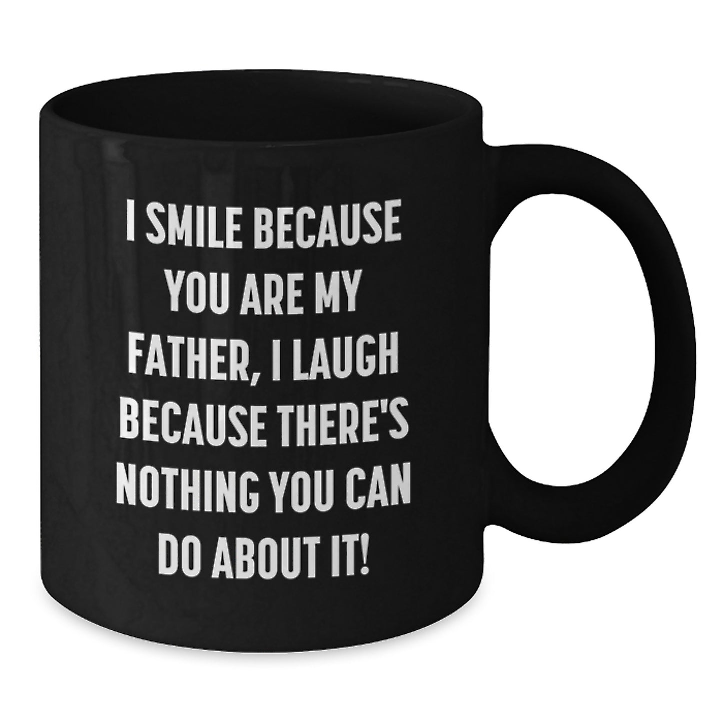 Funny Father Black Coffee Mugs for Graduation Gifts from Men to Dads, 'I Smile Because You Are My Father, I Laugh Because There's Nothing You Can Do About It!' Father's Day Unique Gifts - Additional