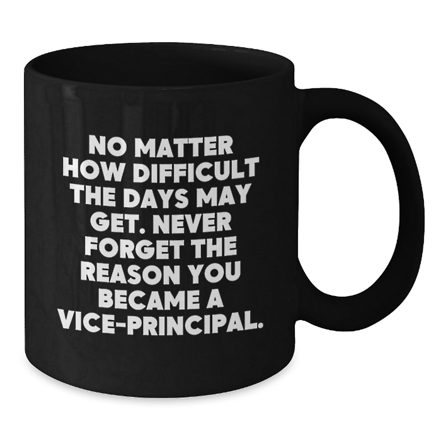 Vice-Principal's Inspirational Mug, Gifts from Family to Vice-Principal, Black Coffee Mug with Quote 'No Matter How Difficult The Days May Get' - Additional