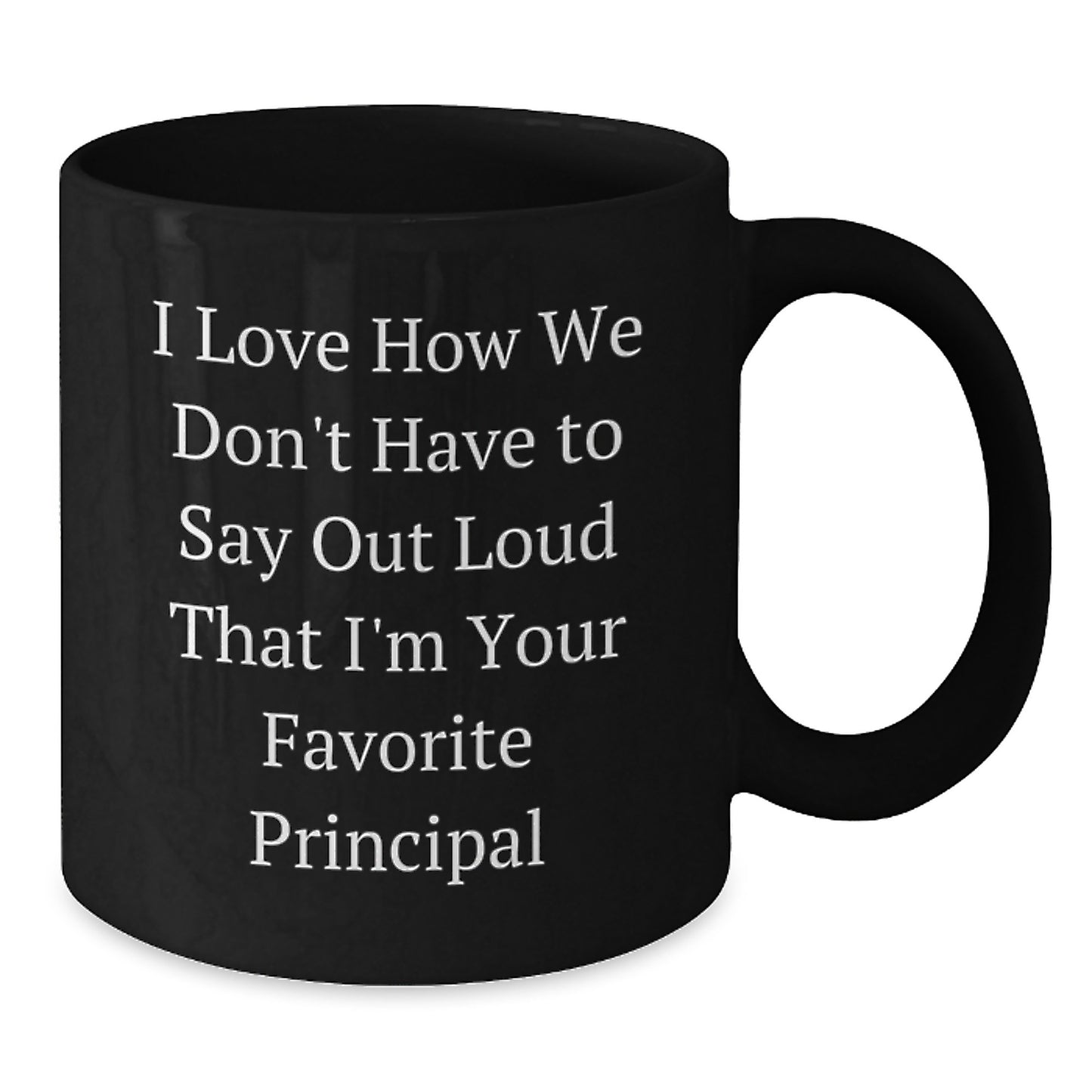 Funny Principal Gifts from Friends for Favorite Principal Graduation Unique Mugs, I Love How We Don't Have To Say Out Loud That I'm Your Favorite Principal - Additional