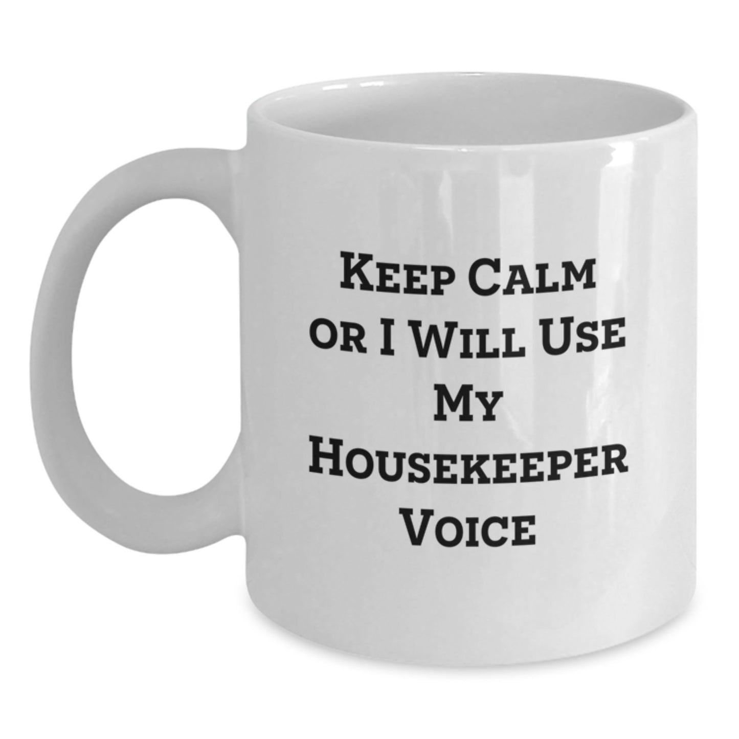 Funny Housekeeper Gifts from Friends, Cute White Coffee Mugs for Housekeeper, 'Keep Calm Or I Will Use My Housekeeper Voice' Graduation Unique Gifts - Main