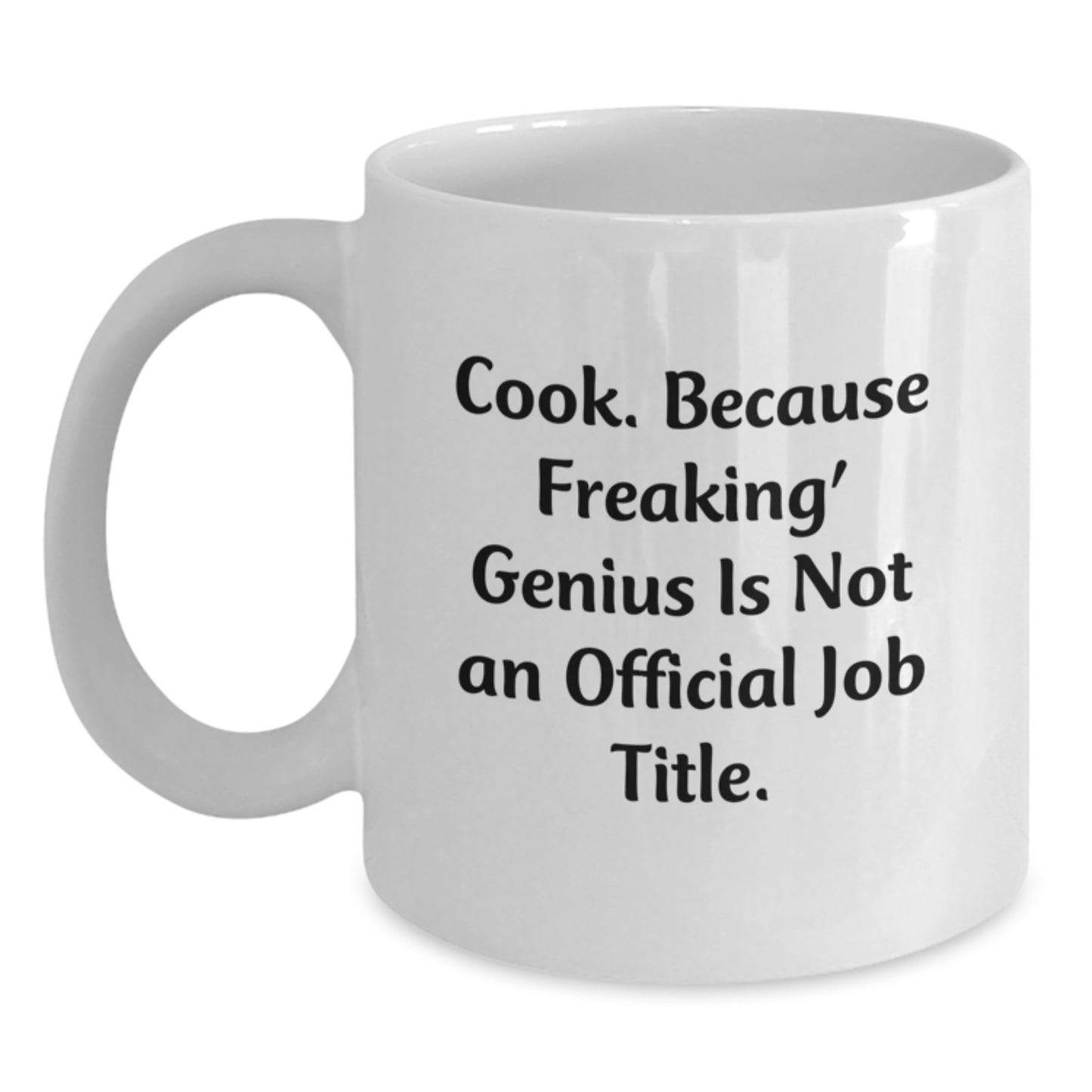 Funny Cook Gifts, White Coffee Mug for Graduation, Gifts from Family, Friends, or Coworkers, 'Cook Because Freaking genius Is Not An Official Job Title.' - Main