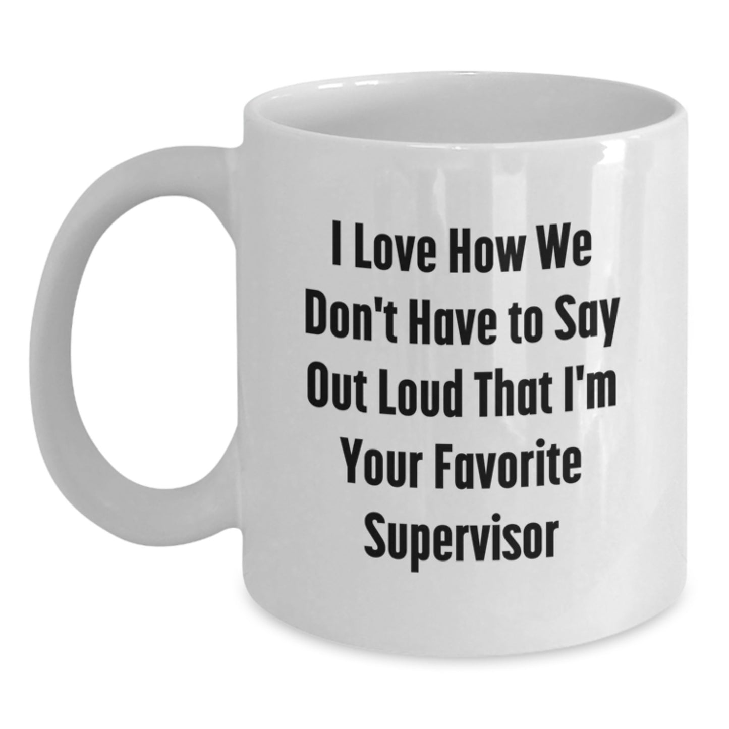 Funny Supervisor Gifts, White Coffee Mug, I Love How We Don't Have To Say Out Loud, Inspirational Graduation Gifts from Friends to Supervisor, Unique White Coffee Mug for Supervisor - Main