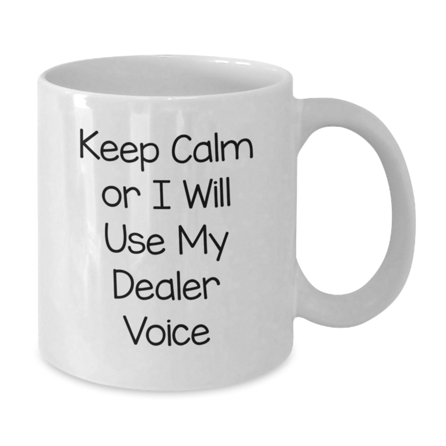 Funny Dealer Gifts for Graduation, White Coffee Mug, 'Keep Calm Or I Will Use My Dealer Voice' - Gifts from Friends to Coworkers - Additional