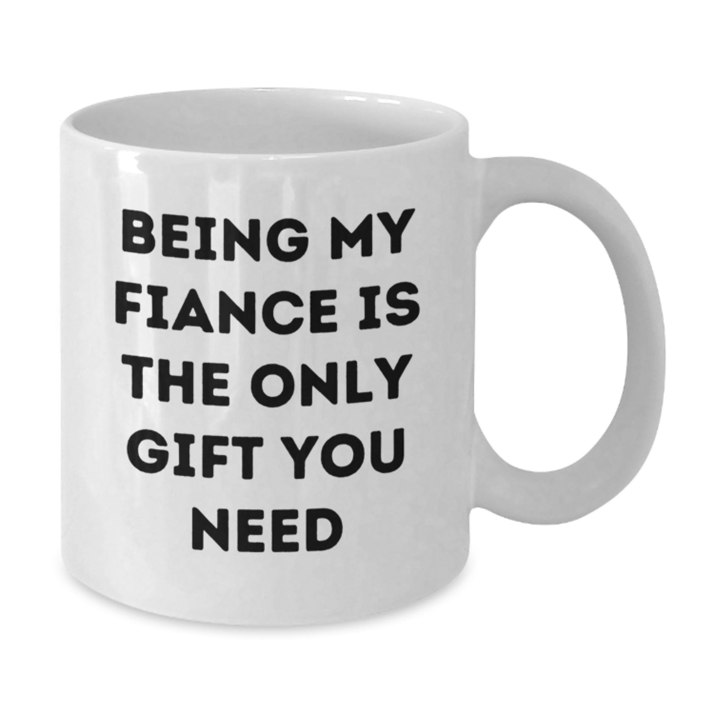 Funny Fiance Gifts from Family to Fiance Unique White Coffee Mug for Graduation, Being My Fiance Is The Only Gift You Need - Additional