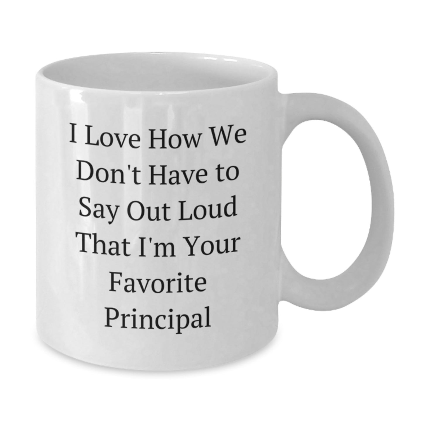 Funny Principal Gifts from Friends, White Coffee Mug for Favorite Principal, I Love How We Don't Have To Say Out Loud - Gifts for Principal - Additional