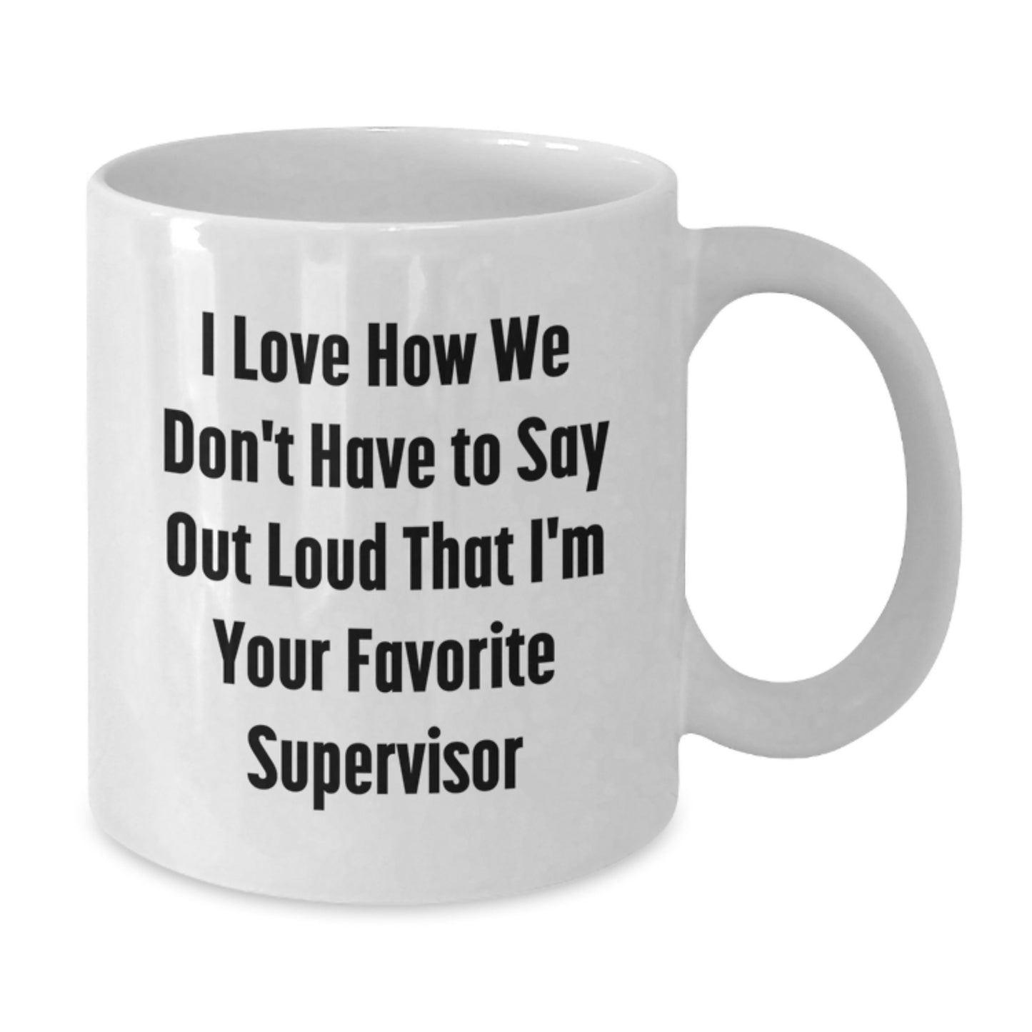 Funny Supervisor Gifts, White Coffee Mug, I Love How We Don't Have To Say Out Loud, Inspirational Graduation Gifts from Friends to Supervisor, Unique White Coffee Mug for Supervisor - Additional