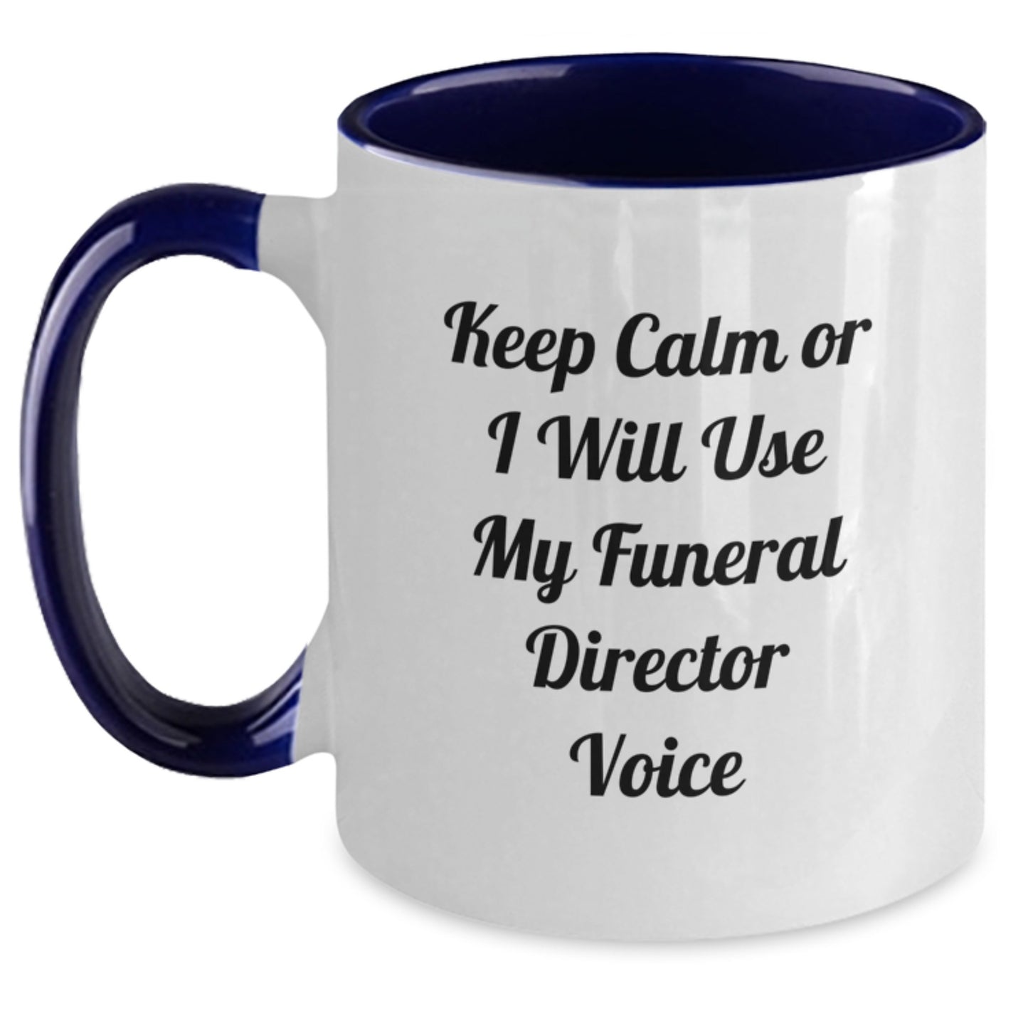 Funny Funeral Director Gifts from Friends - Keep Calm Or I Will Use My Funeral Director Voice Two Tone Coffee Mug for Graduation - Main