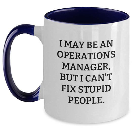 Funny Operations Manager Gifts from Friends - I May Be An Operations Manager, But I Can't Fix Stupid People. Two Tone Coffee Mug for Graduation - Main