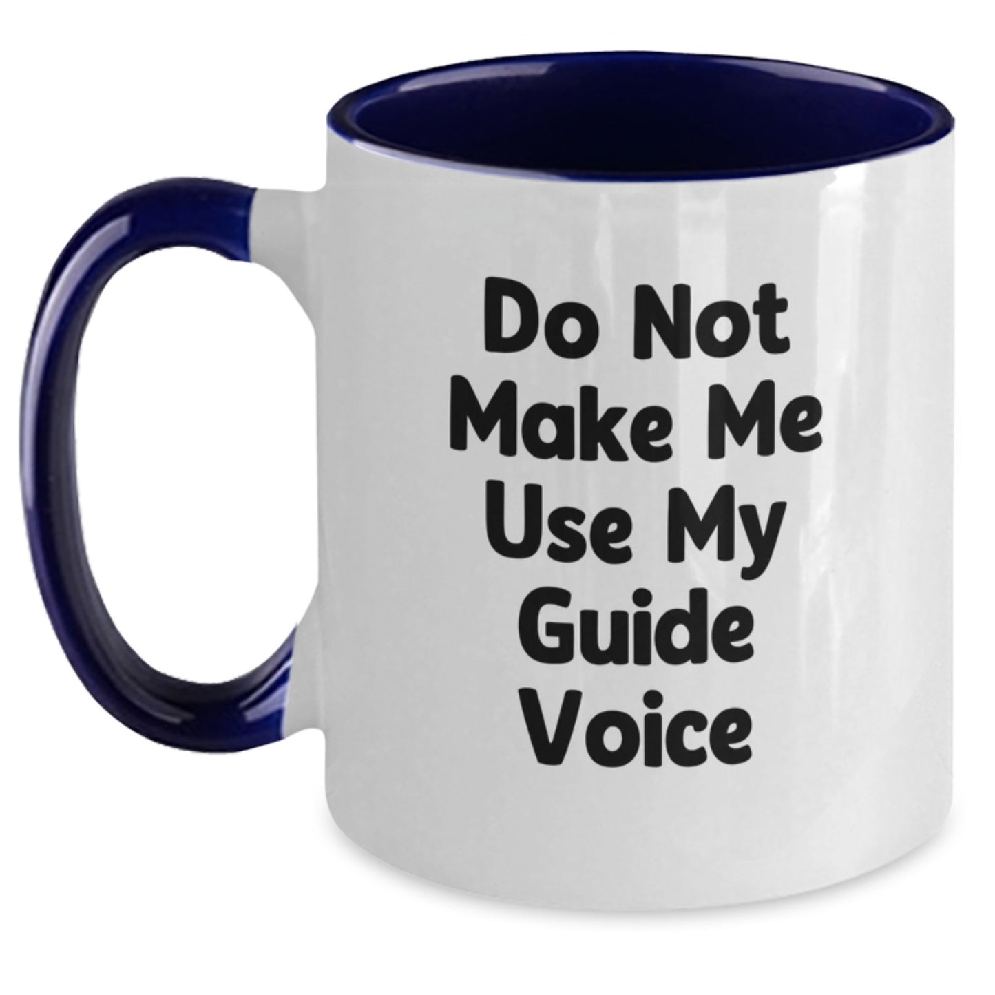 Funny Guide Gifts from Friends to Guide Enthusiasts - Do Not Make Me Use My Guide Voice Two Tone Coffee Mug for Graduation - Main