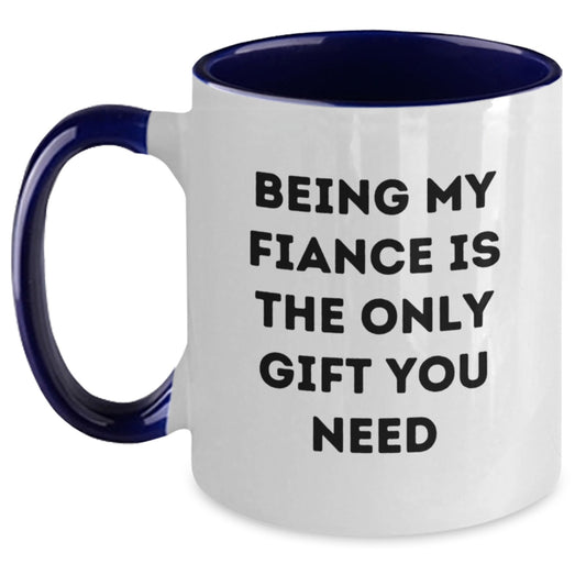 Funny Fiance Gifts for Him from Friends - Being My Fiance Is The Only Gift You Need, Two Tone Coffee Mug for Graduation, 11oz Ceramic, Microwave and Dishwasher Safe - Main