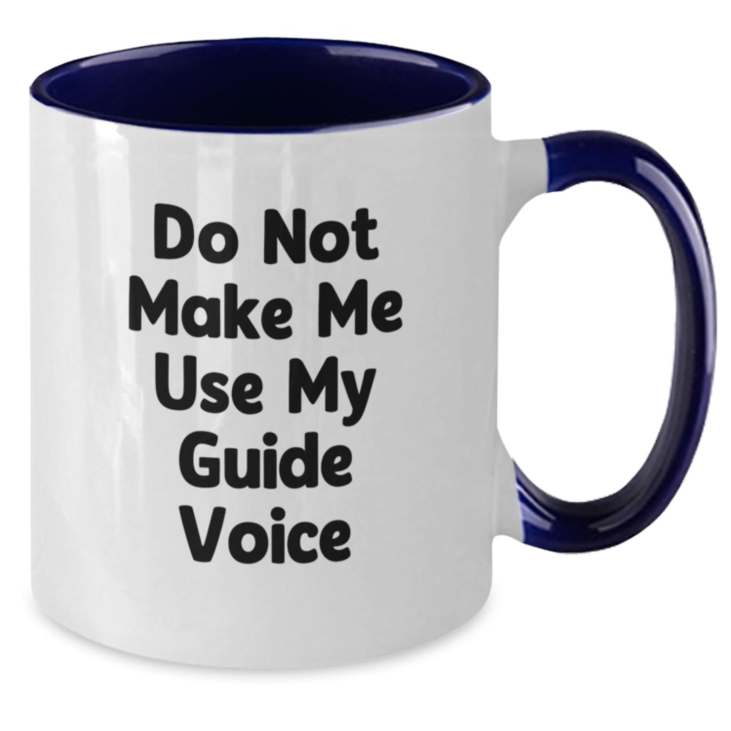 Funny Guide Gifts from Friends to Guide Enthusiasts - Do Not Make Me Use My Guide Voice Two Tone Coffee Mug for Graduation - Additional