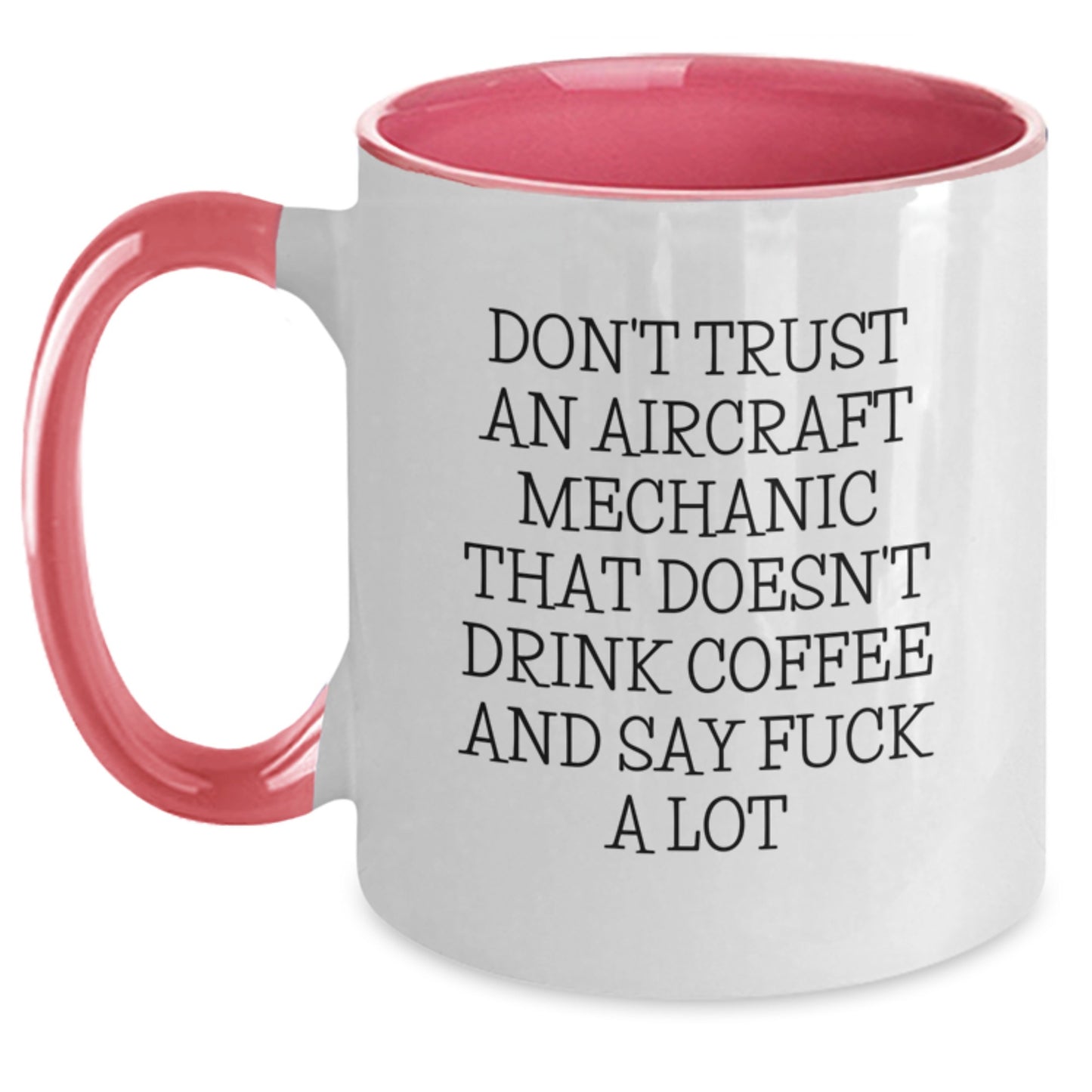 Aircraft Mechanic Gifts Funny Two Tone Coffee Mugs for Men Friends Coworkers Family, 'Don't Trust An Aircraft Mechanic That Doesn't Drink Coffee And Say F--k A Lot' Graduation Unique Gifts - Main