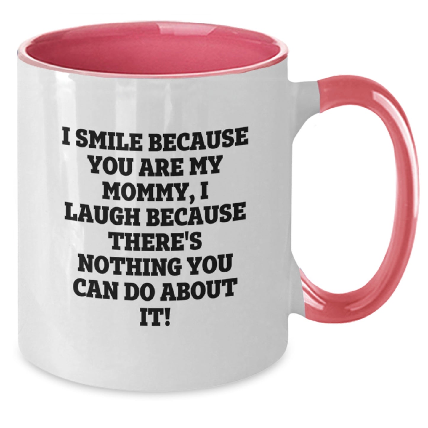 Funny Mommy Gifts, Two Tone Coffee Mug with Quote 'I Smile Because You Are My Mommy, I Laugh Because There's Nothing You Can Do About It!' - Graduation Unique Gifts from Mommy to Mommy - Additional