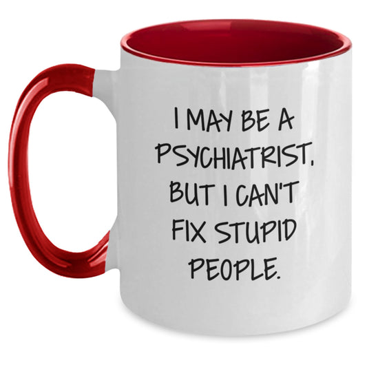Funny Psychiatrist Gifts, I May Be A Psychiatrist, But I Can't Fix Stupid People. - Graduation Unique Gifts for Men from Friends - Main