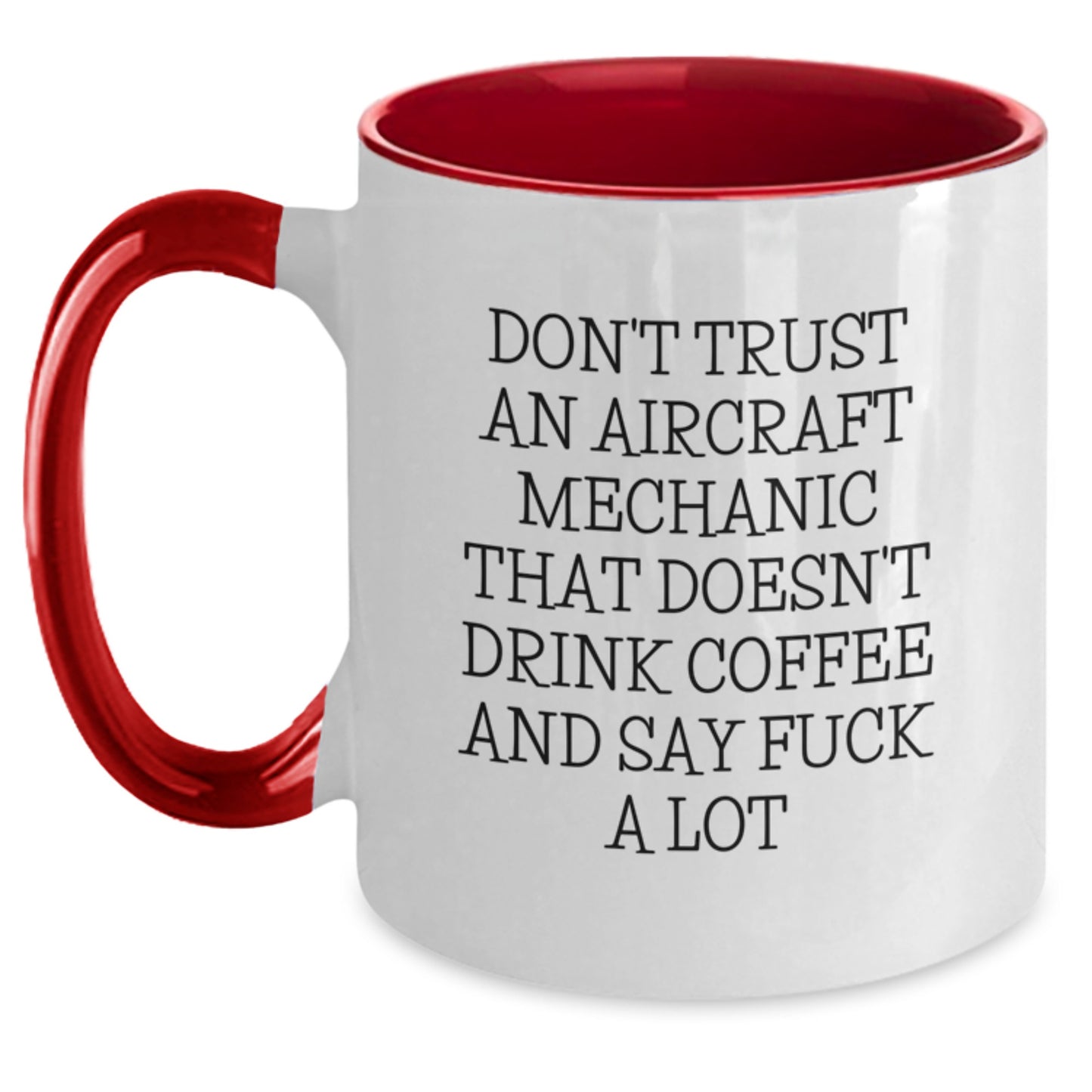 Aircraft Mechanic Gifts Funny Two Tone Coffee Mugs for Men Friends Coworkers Family, 'Don't Trust An Aircraft Mechanic That Doesn't Drink Coffee And Say F--k A Lot' Graduation Unique Gifts - Main
