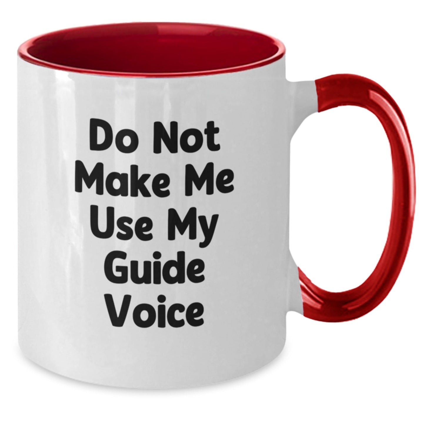 Funny Guide Gifts from Friends to Guide Enthusiasts - Do Not Make Me Use My Guide Voice Two Tone Coffee Mug for Graduation - Additional