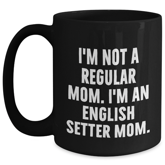 English Setter Dog Mom Funny Quote Black Coffee Mugs Gifts from Men to English Setter Dog Fathers on Father's Day - Main