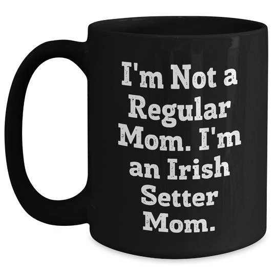 Irish Setter Dog Mom Gifts - Funny Quote Black Coffee Mug for Dad, Irish Setter Dog Lover, Father's Day Unique Gifts from Mom to Men - Main