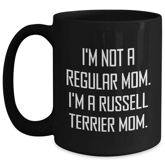 Russell Terrier Dog Mom Funny Black Coffee Mugs Gifts from Men to Russell Terrier Dog Parents - I'm Not A Regular Mom. I'm A Russell Terrier Mom. - Father's Day Unique Gifts - Main