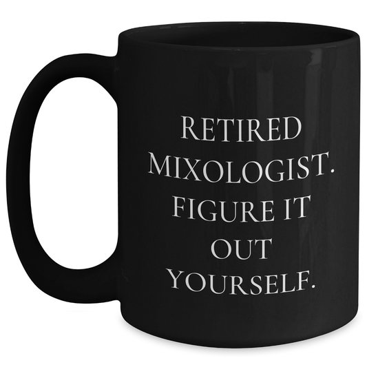 Funny Mixologist Gifts for Dad's Special Day - Retired Mixologist Figure It Out Yourself Black Coffee Mug - Main
